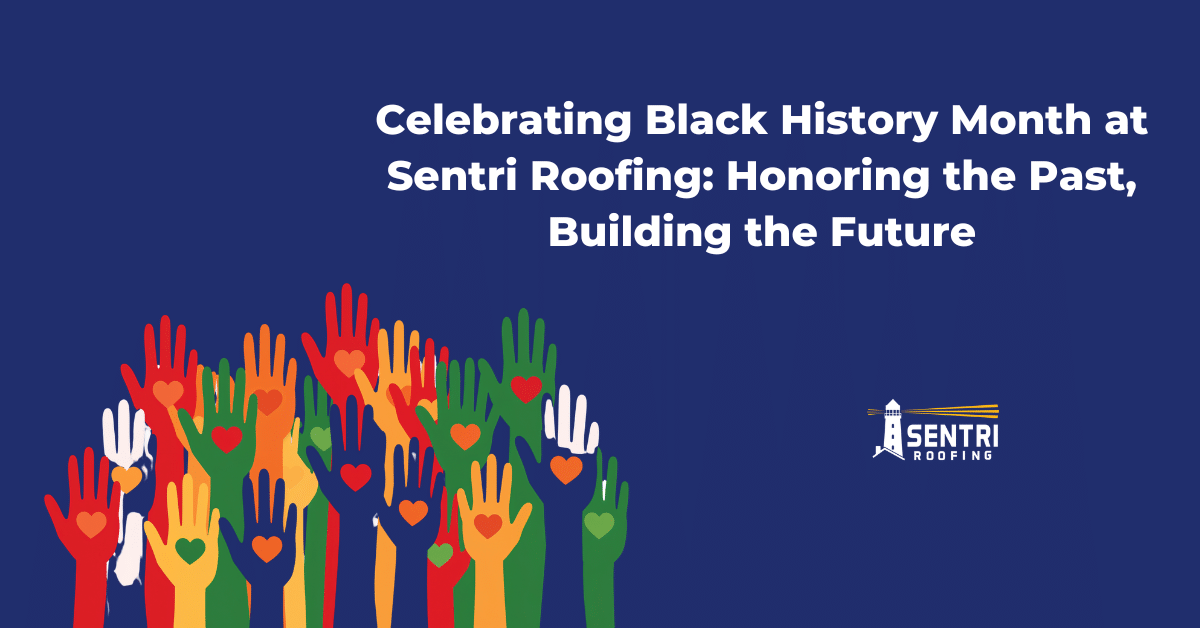 Celebrating Black History Month at Sentri Roofing: Honoring the Past, Building the Future
