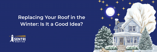 Replacing Your Roof in the Winter: Is It a Good Idea?