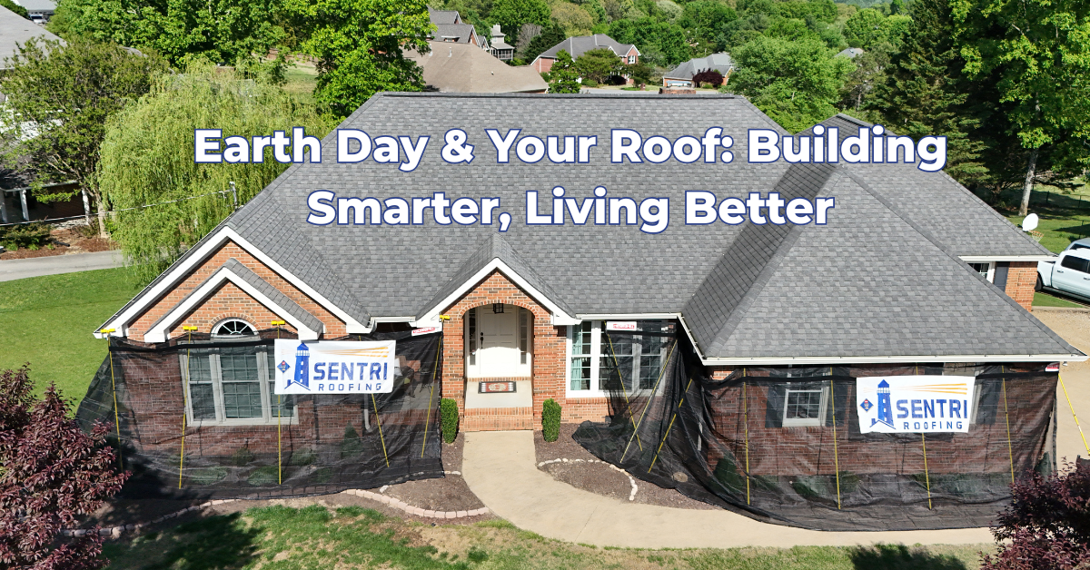 Earth Day & Your Roof: Building Smarter, Living Better
